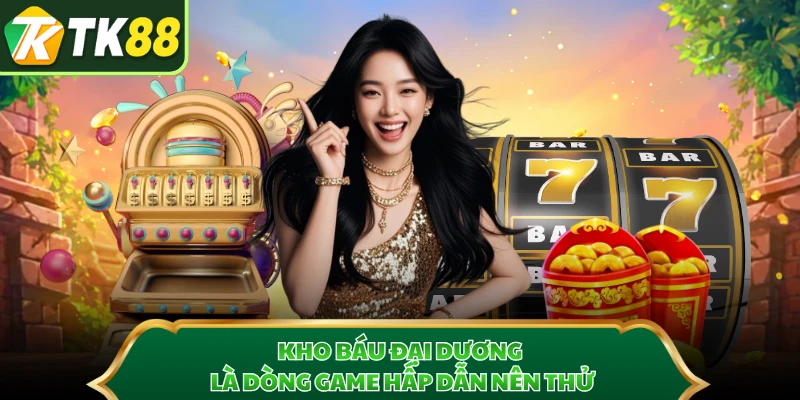 Kho Báu Đại Dương là dòng game hấp dẫn nên thử 