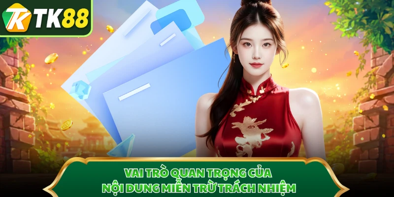 Vai trò quan trọng của nội dung miễn trừ trách nhiệm